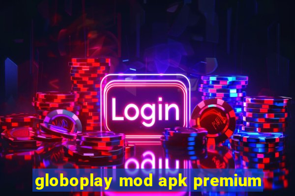 globoplay mod apk premium